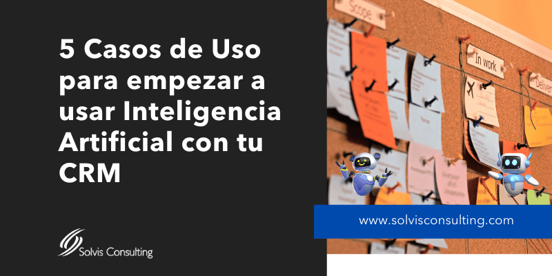 5 casos de uso para empezar una Prueba de Concepto usando Inteligencia Artificial con tu CRM