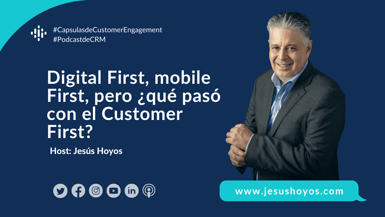 Digital First, mobile first, pero ¿qué pasó con el Customer First??