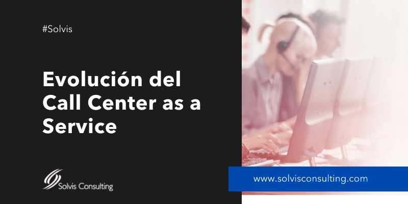 Evolución del Call Center as a Services