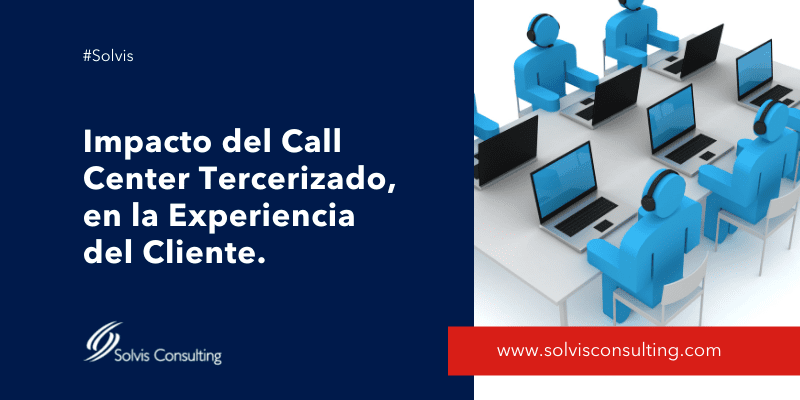 Impacto del Call Center Tercerizado, en la Experiencia del Cliente. 