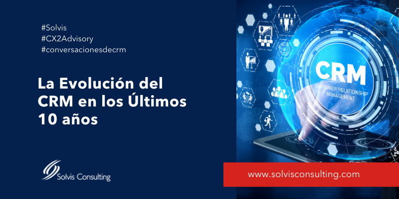 La Evolución del CRM en los Últimos 10 años 