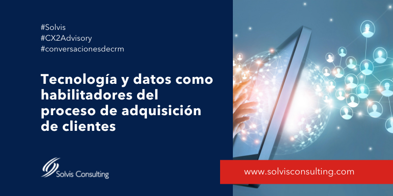 Tecnología y datos como habilitadores del proceso de adquisición de clientes